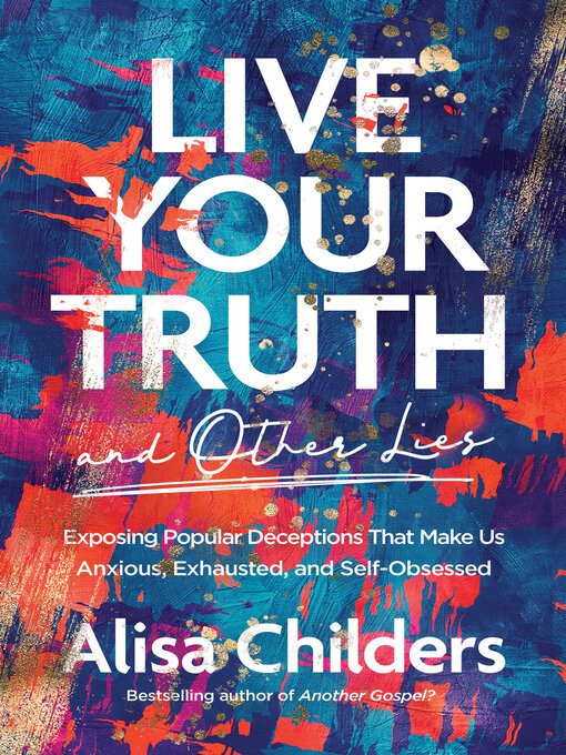 Title details for Live Your Truth and Other Lies by Alisa Childers - Available